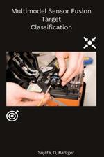 Multimodel Sensor Fusion Target Classification