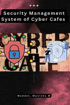 Security Management System of Cyber Cafes - Maddel M Manisha - cover