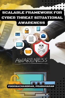 Scalable Framework for Cyber Threat Situational Awareness - Poornachandran Prabaharan - cover