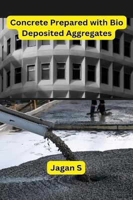 Concrete Prepared with Bio Deposited Aggregates - Jagan S - cover