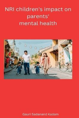 NRI children's impact on parents' mental health - Sadanand Kadam Gauri - cover