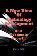 A New View Of Technology Development And Economic Growth