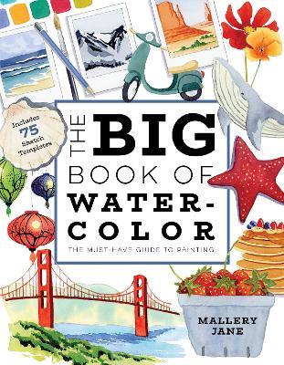 The Big Book of Watercolor: The Must-Have Guide to Painting - Mallery Jane - cover