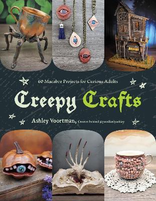 Creepy Crafts: 60 Macabre Projects for Peculiar Adults - Ashley Voortman - cover