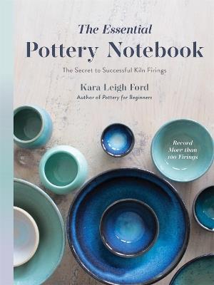 The Essential Pottery Notebook: The Secret to Successful Kiln Firings - Kara Leigh Ford - cover