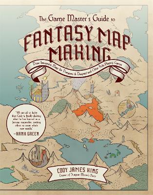 The Game Master's Guide to Fantasy Mapmaking: Draw Immersive Maps for Dungeons & Dragons and Other Role-Playing Games - Cody James King - cover