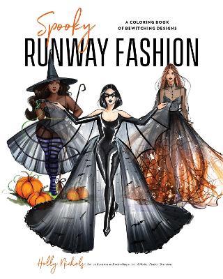 Spooky Runway Fashion: A Coloring Book of Bewitching Designs - Holly Nichols - cover