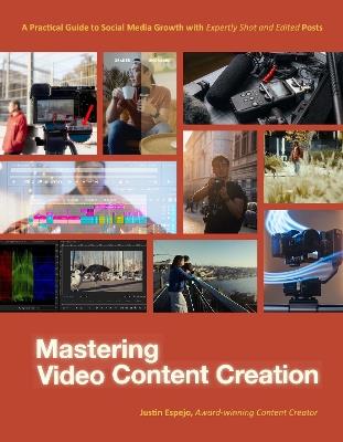 Mastering Video Content Creation: A Practical Guide to Social Media Growth with Expertly Shot and Edited Posts - Justin Espejo - cover