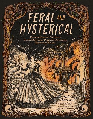 Feral and Hysterical: Mother Horror’s Ultimate Reading Guide to Dark and Disturbing Fiction by Women - Sadie Hartmann - cover