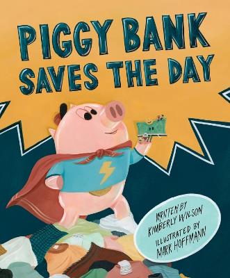 Piggy Bank Saves the Day - Kimberly Wilson - cover