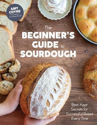 The Beginner's Guide to Sourdough: Best-Kept Secrets for Successful Bread Every Time - Amy Coyne - cover