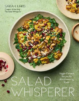 Salad Whisperer: Veggie-Forward Recipes for Mouthwatering Meals - Sarah Faris - cover