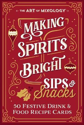 The Art of Mixology Making Spirits Bright Sips & Snacks - cover