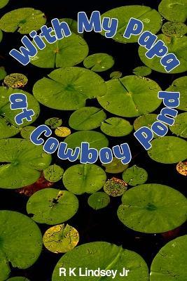 With My Papa at Cowboy Pond - Rk Lindsey - cover