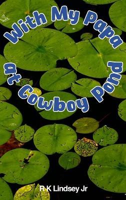 With My Papa at Cowboy Pond - Rk Lindsey - cover