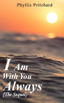 I Am With You Always: The Sequel - Phyllis Pritchard - cover