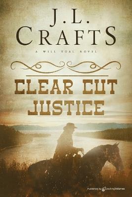 Clear Cut Justice - J L Crafts - cover