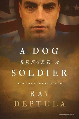 A Dog Before a Soldier - Ray Deptula - cover