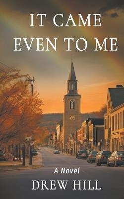 It Came Even To Me - Drew Hill - cover