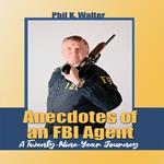Anecdotes of an FBI Agent: A Twenty-Nine Year Journey