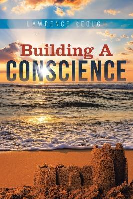 Building a Conscience - Lawrence Keough - cover