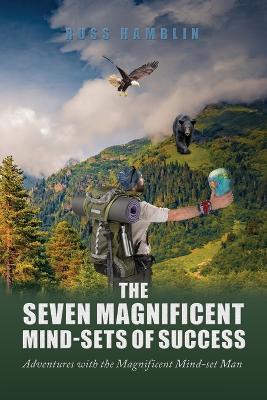 The Seven Magnificent Mind-Sets of Success: Adventures with the Magnificent Mind-Set Man - Russ Hamblin - cover
