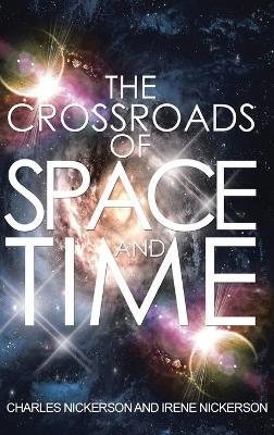 The Crossroads of Space and Time - Charles Nickerson,Irene Nickerson - cover