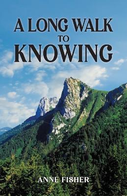 A Long Walk to Knowing - Anne Fisher - cover