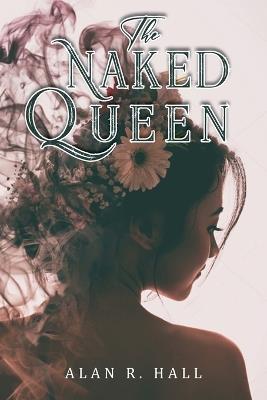 The Naked Queen: A Tangential Arthurian Legend - Alan R Hall - cover