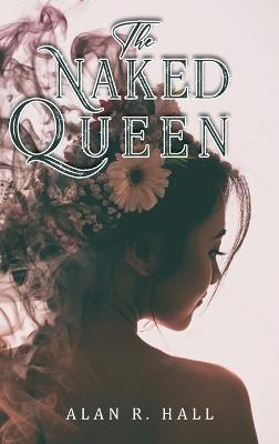 The Naked Queen: A Tangential Arthurian Legend - Alan R Hall - cover
