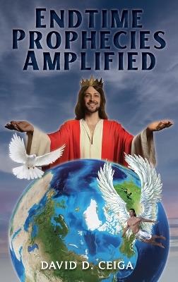Endtime Prophecies Amplified - David D Ceiga - cover