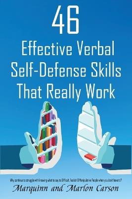 46 Effective Verbal Self-Defense Skills That Really Work: Why Struggle In Knowing What To Say To Difficult, Foolish & Manipulative People, When You Don't Have To? - Marquinn Carson,Marlon Carson - cover