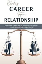 Blending Career into a Relationship: Maintaining Strong Bond in a Relationship Despite the Burden a Career Throws at You