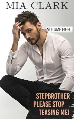 Stepbrother, Please Stop Teasing Me! (Volume Eight) - Mia Clark - cover