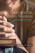 Unleashing the Hidden Warriors: Next-Level Intercessory Prayer