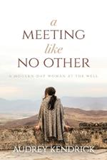A Meeting Like No Other: A Modern-Day Woman at the Well