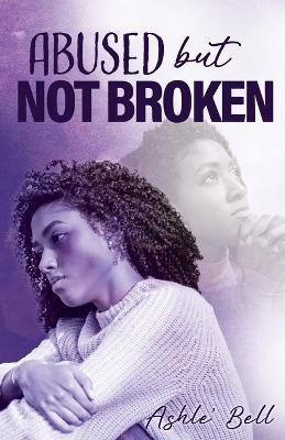 Abused but Not Broken - Ashle' Belle - cover