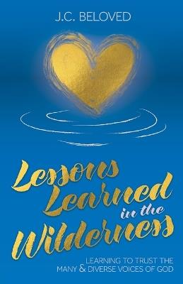 Lessons Learned in the Wilderness: Learning to Trust the Many & Diverse Voices of God - J C Beloved - cover