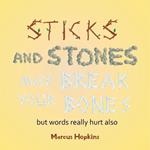 Sticks and Stones May Break Your Bones but Words Really Hurt Also