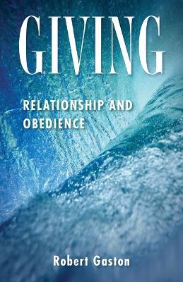 Giving: Relationship and Obedience - Robert Gaston - cover