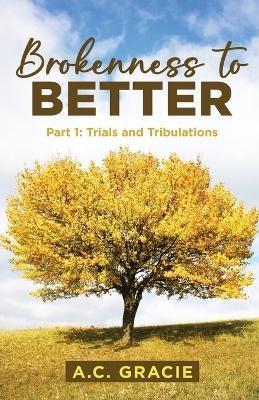 Brokenness to Better - A C Gracie - cover