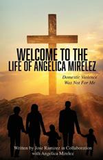 Welcome to the Life of Angelica Mirelez: Domestic Violence Was Not for Me