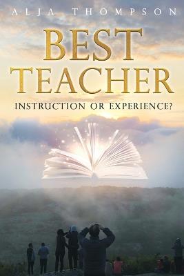 Best Teacher: Instruction or Experience - Alja Thompson - cover