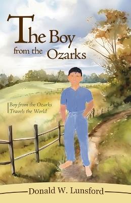 The Boy from the Ozarks: Boy from the Ozarks Travels the World - Donald W Lunsford - cover