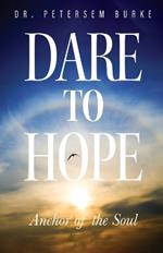 Dare to Hope: Anchor of the Soul