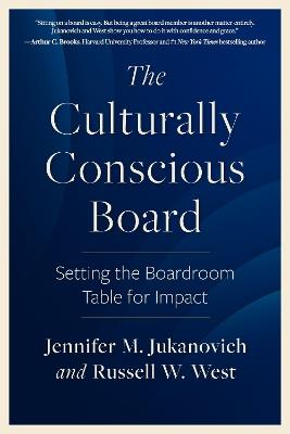 The Culturally Conscious Board: Setting the Boardroom Table for Impact - Jennifer M. Jukanovich,Russell W. West - cover