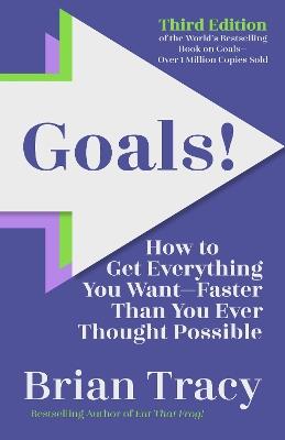 Goals! Third Edition: How to Get Everything You Want Faster Than You Ever Thought Possible - Brian Tracy - cover