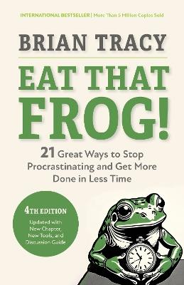 Eat That Frog!, Fourth Edition: 21 Great Ways to Stop Procrastinating and Get More Done in Less Time - Brian Tracy - cover