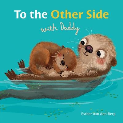 To the Other Side with Daddy - Esther van den Berg - cover