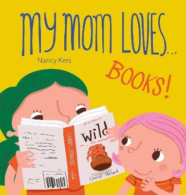 My Mom Loves... Books! - Nancy Kers - cover